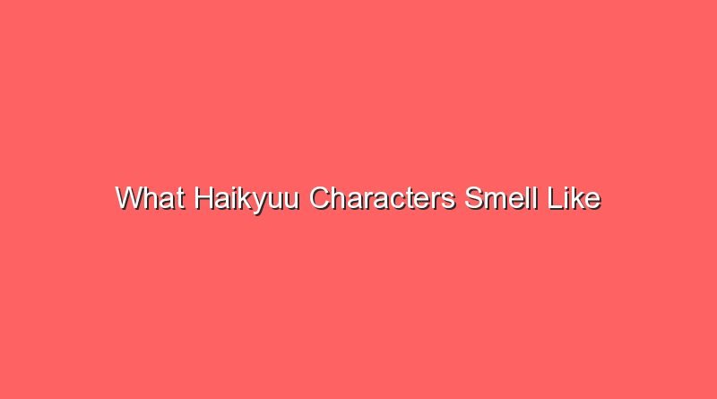what haikyuu characters smell like 20512