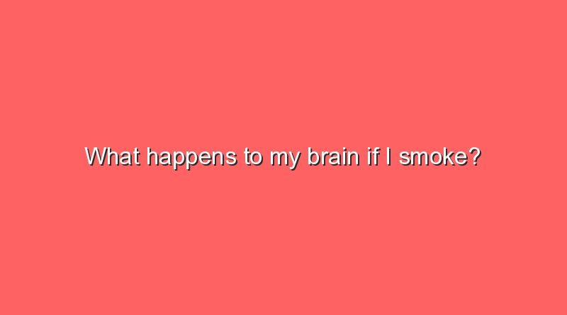 what happens to my brain if i smoke 9869