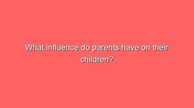 what influence do parents have on their children 8640