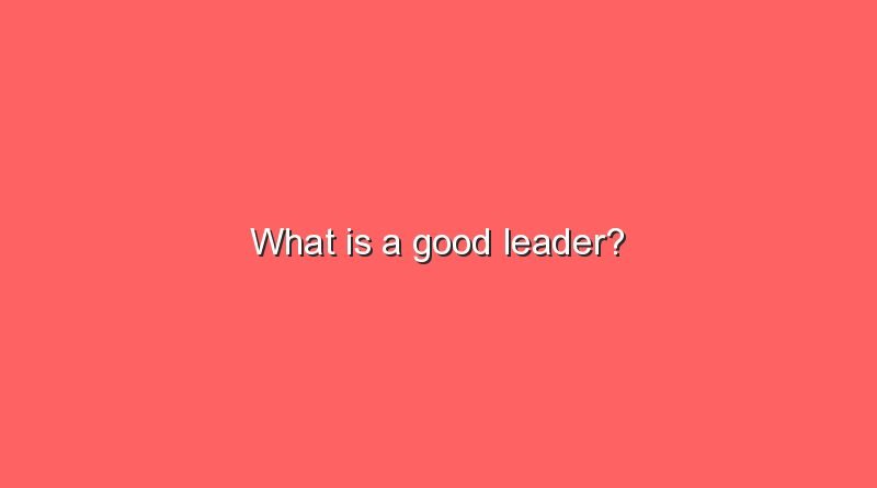 what is a good leader 6526
