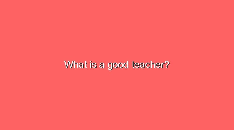what is a good teacher 6837