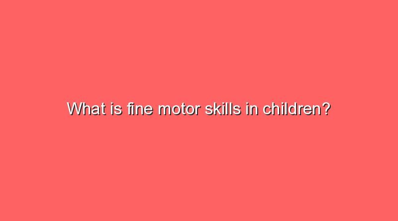 what is fine motor skills in children 9362