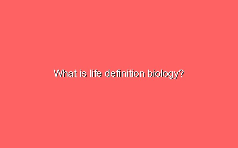 what-is-life-definition-biology-sonic-hours