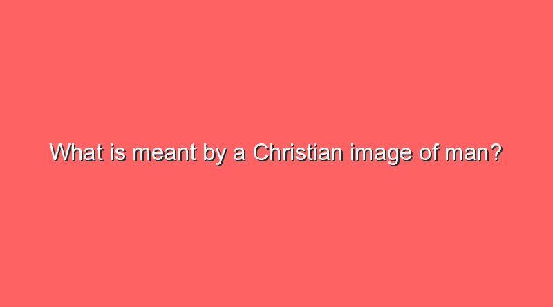 what is meant by a christian image of man 9102