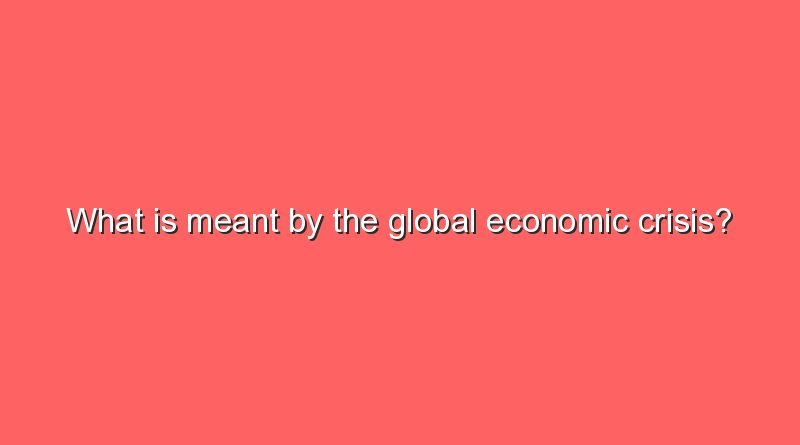 what is meant by the global economic crisis 8862
