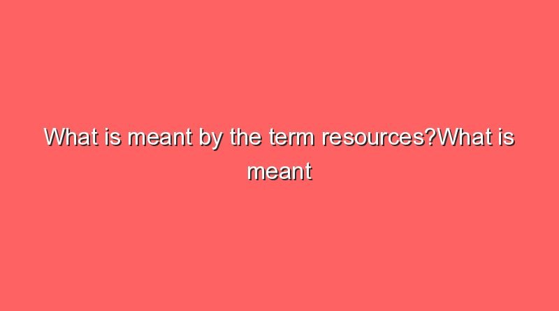 what is meant by the term resourceswhat is meant by the term resources 11459