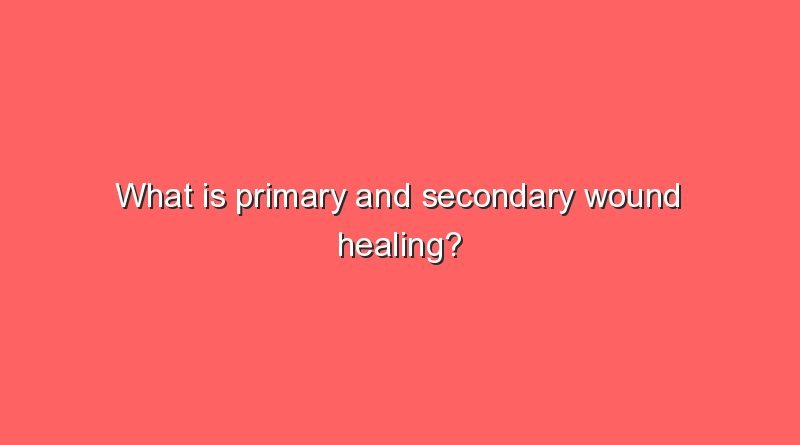 what is primary and secondary wound healing 7618