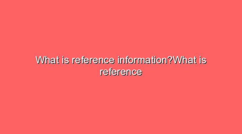 what is reference informationwhat is reference information 10445
