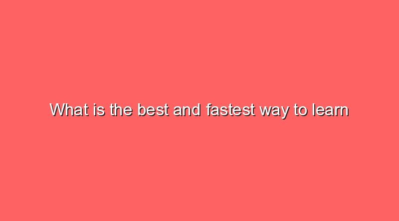 what is the best and fastest way to learn english what is the best and fastest way to learn english 6870