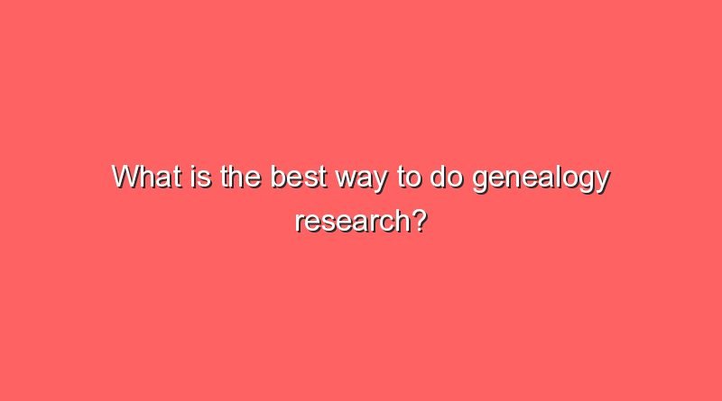 what is the best way to do genealogy research 8110