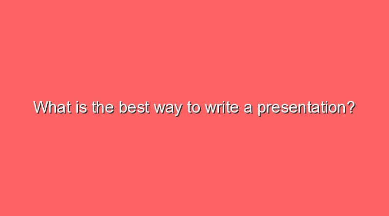 what is the best way to write a presentation 6969