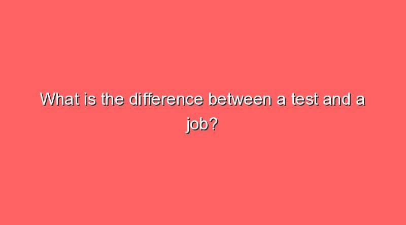 what is the difference between a test and a job 6407