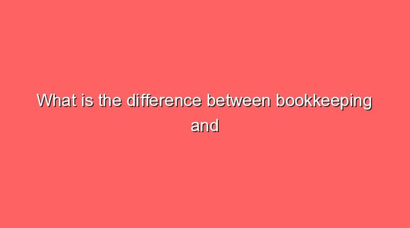 what is the difference between bookkeeping and accounting 11368