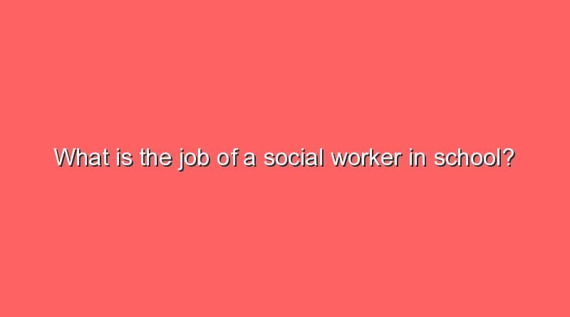 what is the job of a social worker in school 11614