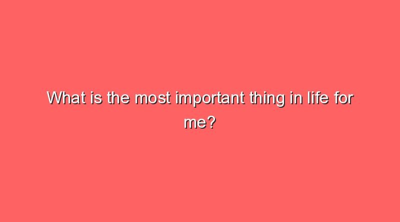 what is the most important thing in life for me 10118