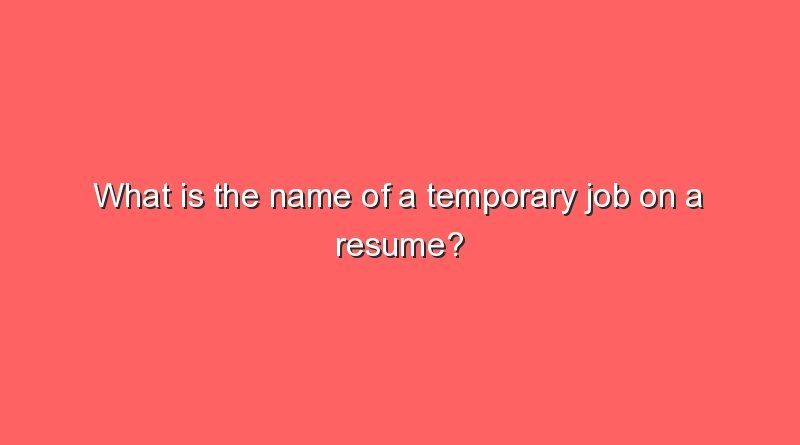 what is the name of a temporary job on a resume 11097