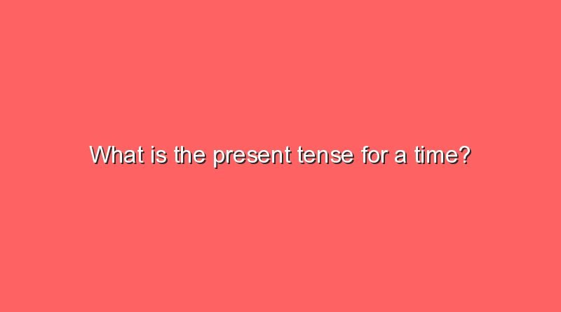what is the present tense for a time 2 6567
