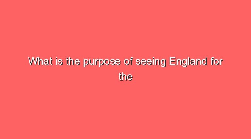 what is the purpose of seeing england for the first time 7750