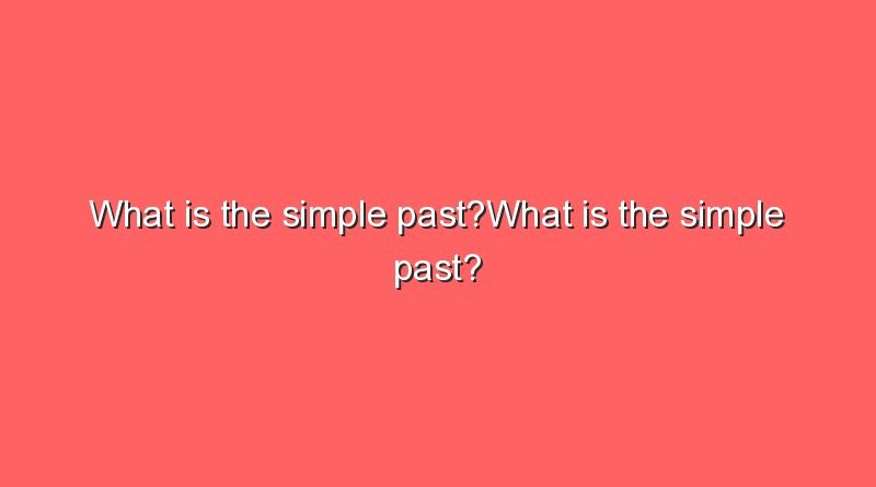 what is the simple pastwhat is the simple past 11007