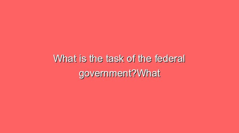 what is the task of the federal governmentwhat is the task of the federal government 8306