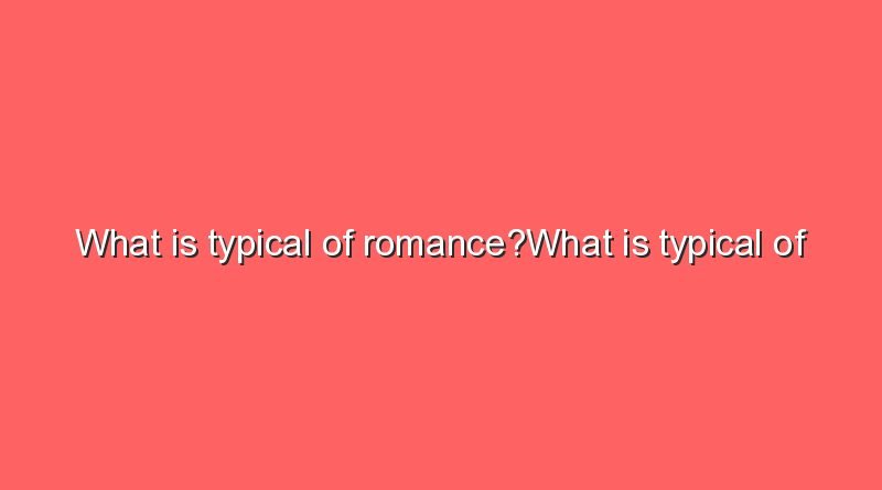 what is typical of romancewhat is typical of romance 9213