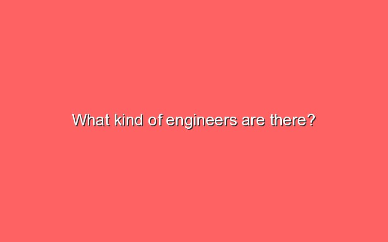 what-kind-of-engineers-are-there-sonic-hours