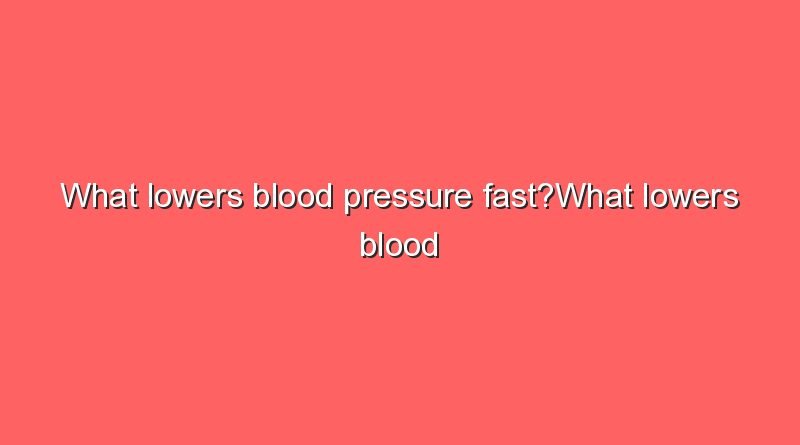 what lowers blood pressure fastwhat lowers blood pressure fast 10119