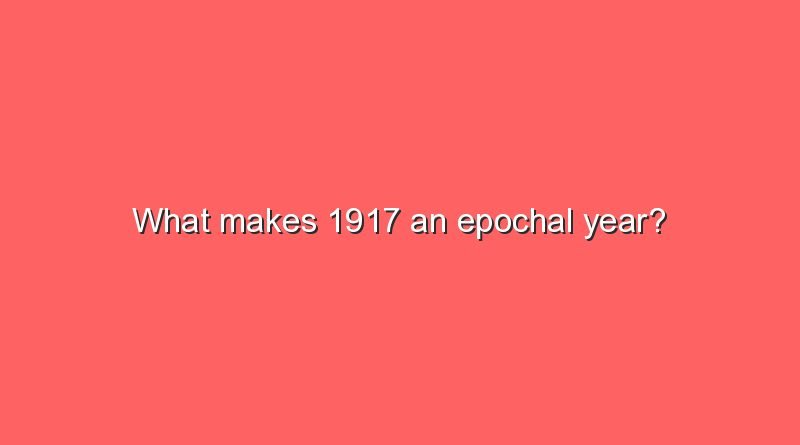 what makes 1917 an epochal year 11721