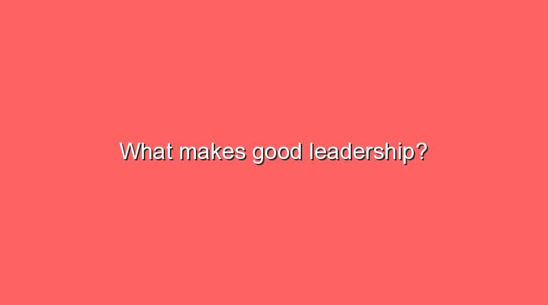 what makes good leadership 8241