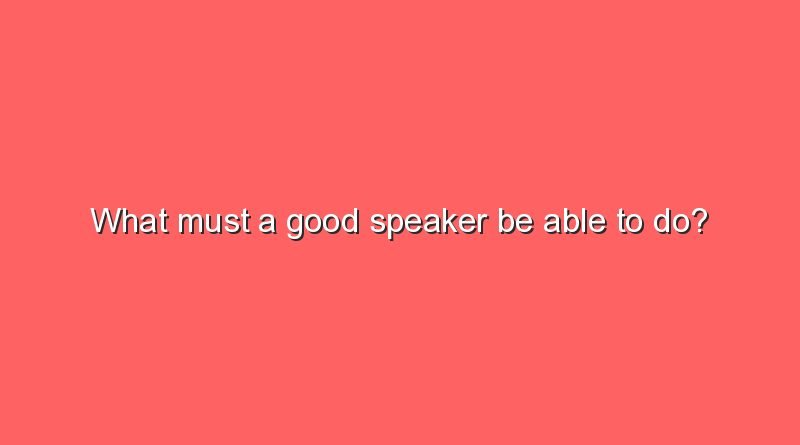 what must a good speaker be able to do 2 7202