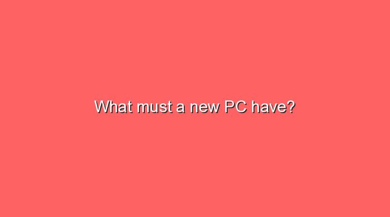what must a new pc have 10972