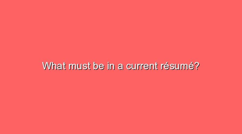 what must be in a current resume 5997