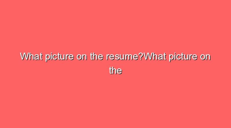 what picture on the resumewhat picture on the resume 12838