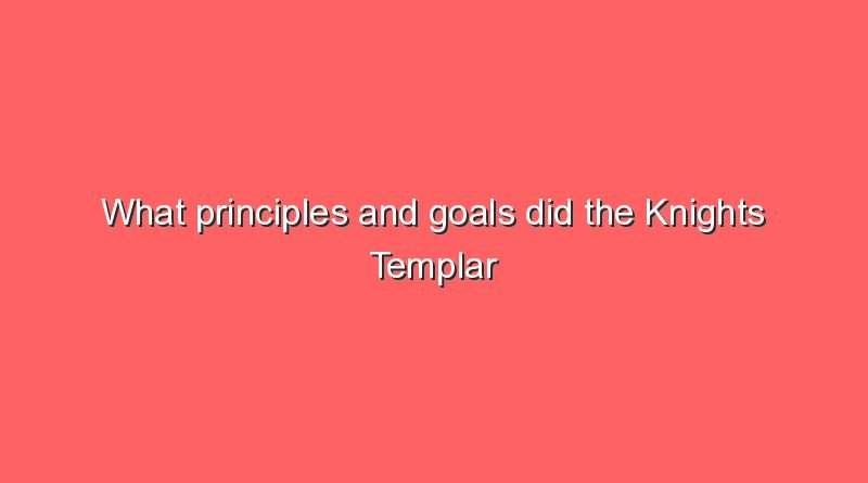 what principles and goals did the knights templar have 8417