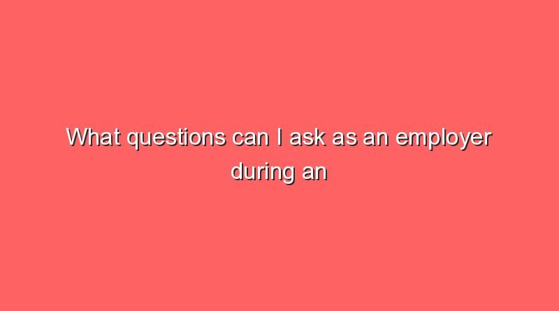 what questions can i ask as an employer during an interview 9499