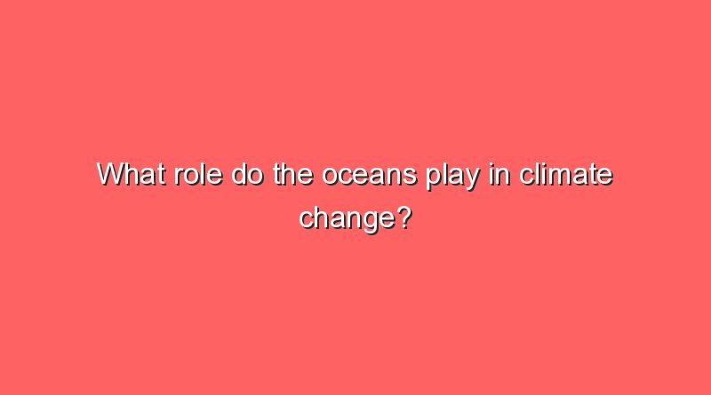 what role do the oceans play in climate change 8176