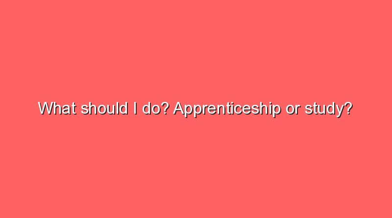 what should i do apprenticeship or study 8238