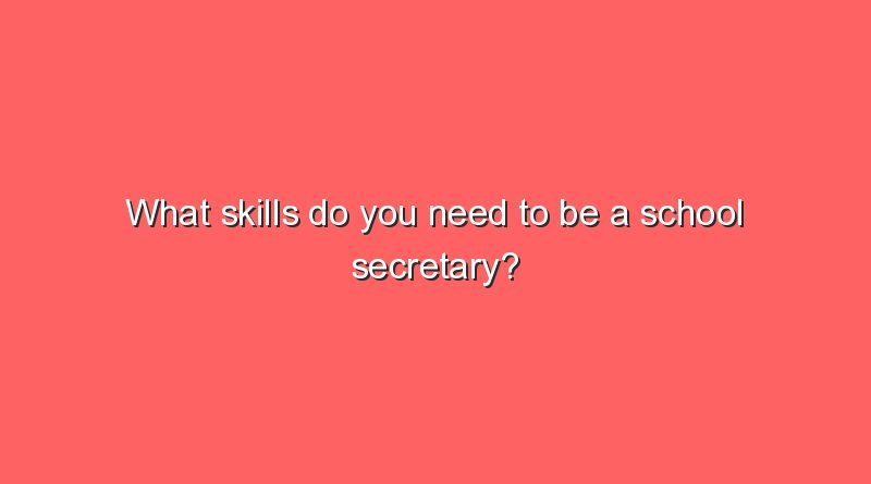 what skills do you need to be a school secretary 11524