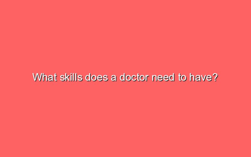 what-skills-does-a-doctor-need-to-have-sonic-hours