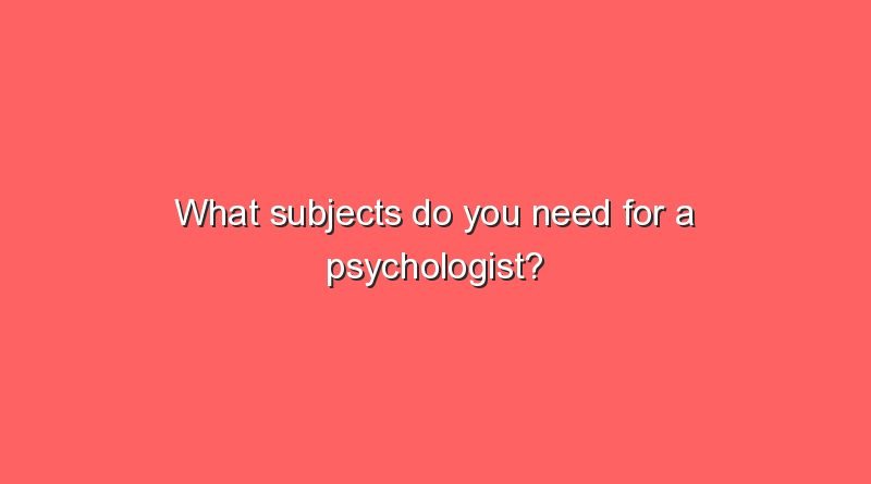 what subjects do you need for a psychologist 6469