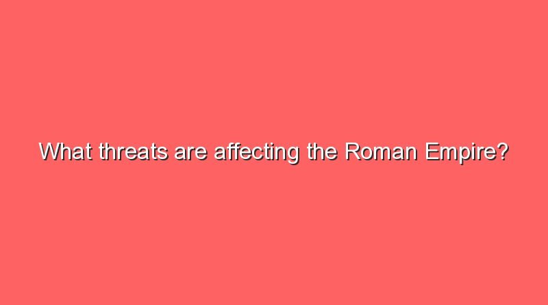 what threats are affecting the roman empire 9408