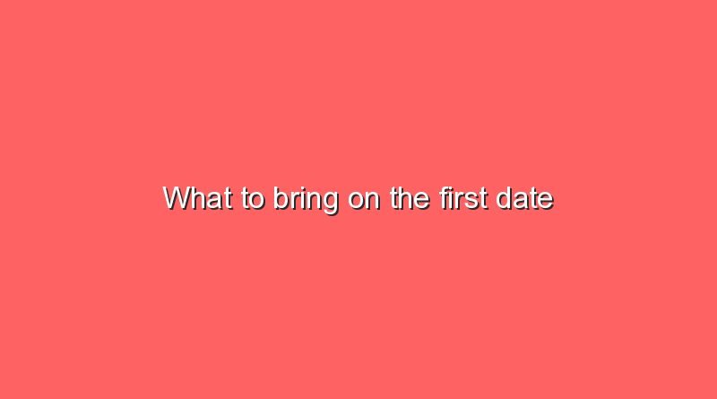 what to bring on the first date 10609