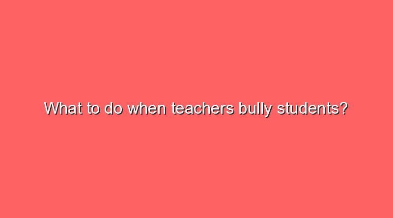 what to do when teachers bully students 8164