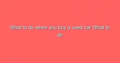 what to do when you buy a used car what to do when you buy a used car 7355