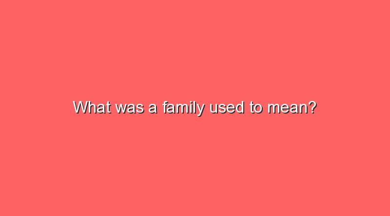 what was a family used to mean 8945