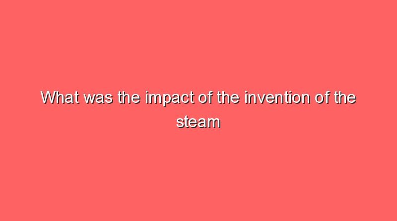 what was the impact of the invention of the steam engine 15923