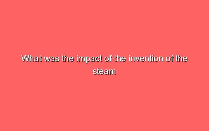 what-was-the-impact-of-the-invention-of-the-steam-engine-sonic-hours