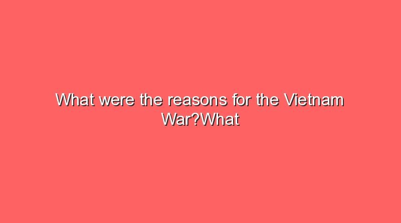 what were the reasons for the vietnam warwhat were the reasons for the vietnam war 9716