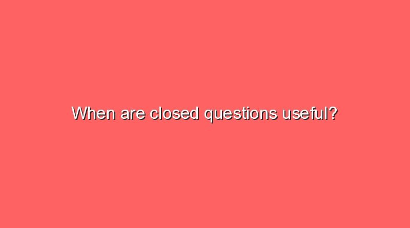 when are closed questions useful 8881