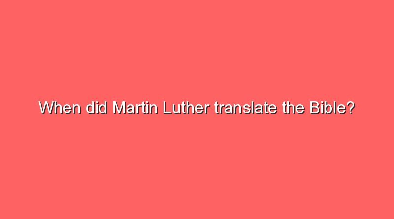 when did martin luther translate the bible 11566